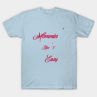 Mommin' Ain't Easy T-Shirt